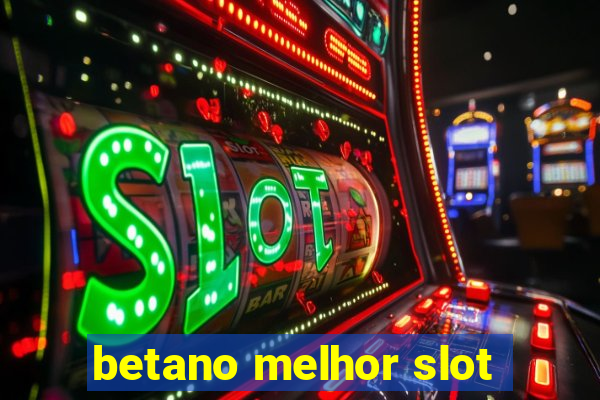 betano melhor slot