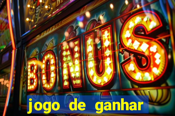 jogo de ganhar dinheiro cassino