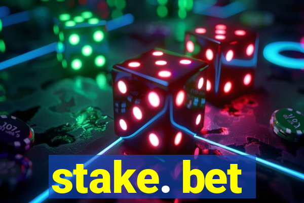 stake. bet