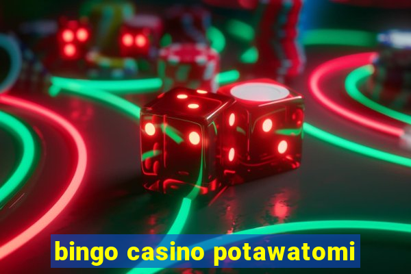 bingo casino potawatomi