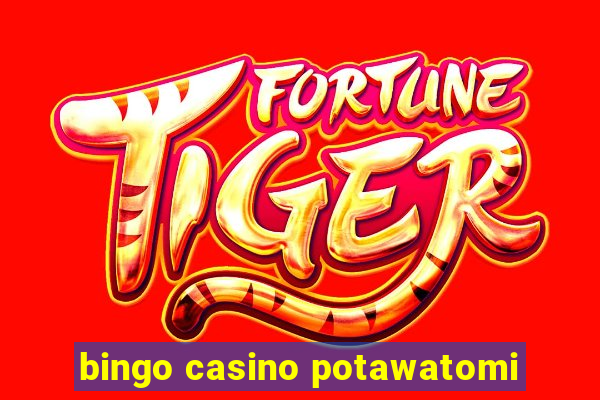 bingo casino potawatomi