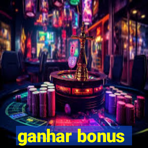 ganhar bonus