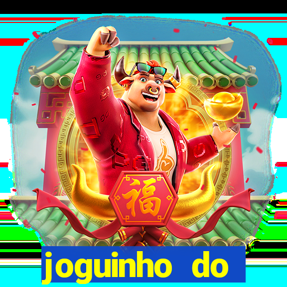 joguinho do tigrinho que ganha dinheiro