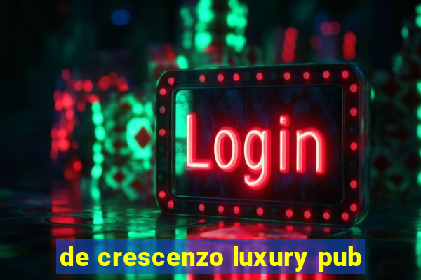 de crescenzo luxury pub