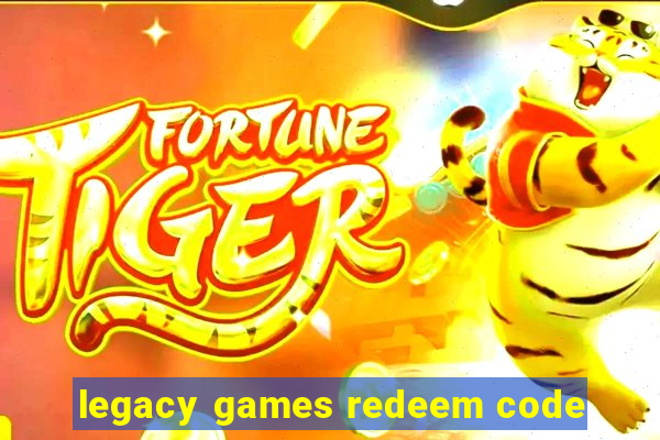 legacy games redeem code