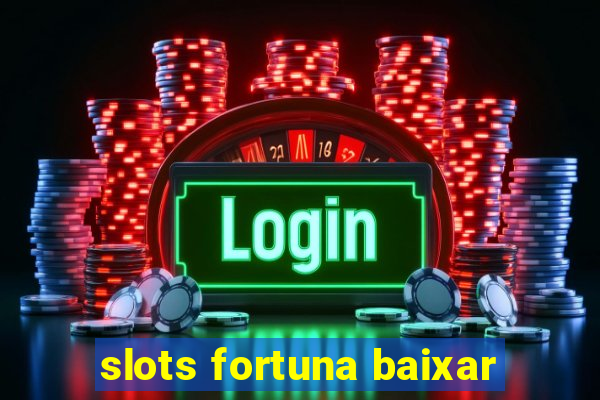 slots fortuna baixar