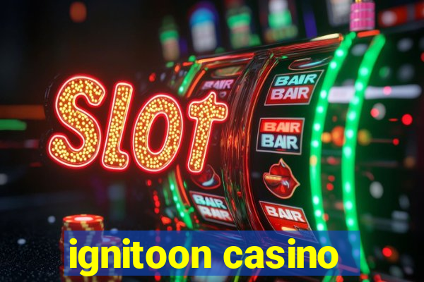 ignitoon casino