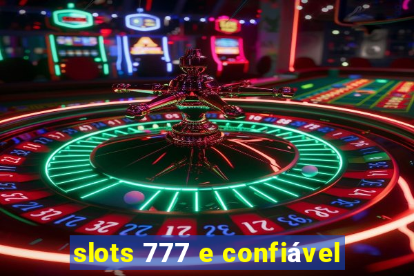 slots 777 e confiável