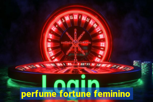 perfume fortune feminino