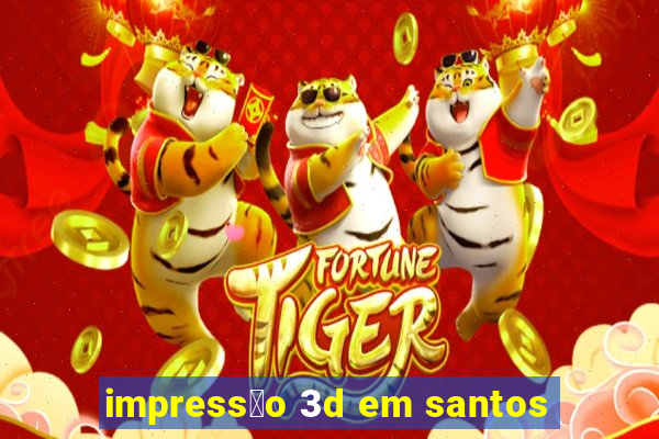 impress茫o 3d em santos