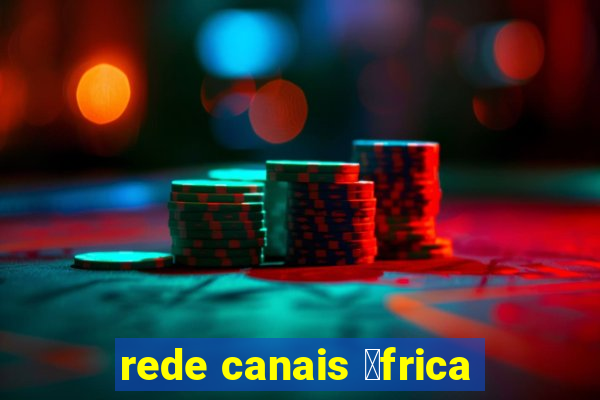 rede canais 谩frica