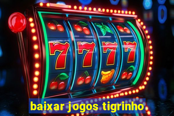 baixar jogos tigrinho