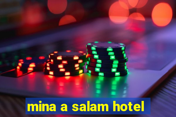 mina a salam hotel