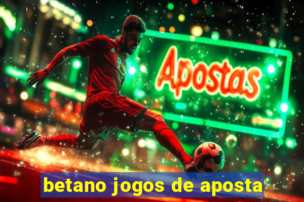 betano jogos de aposta