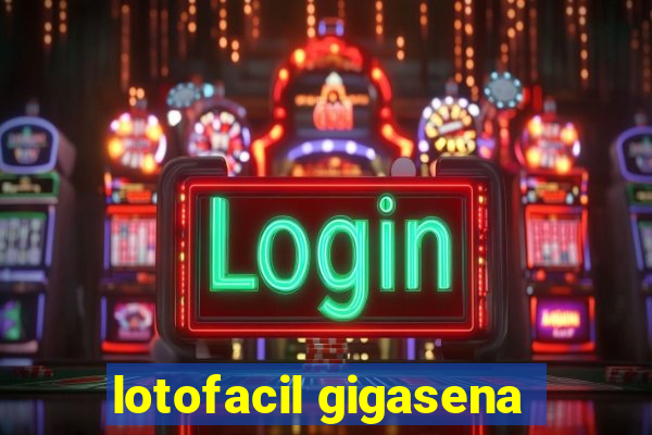 lotofacil gigasena