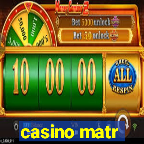 casino matr