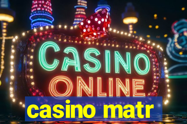 casino matr