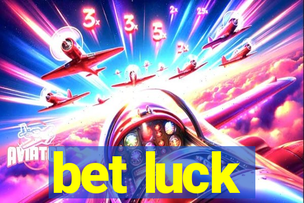 bet luck