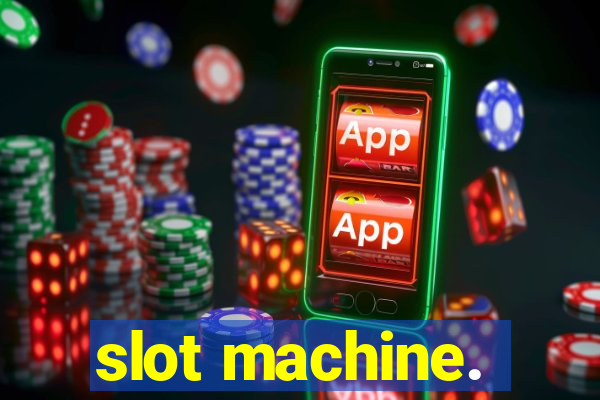 slot machine.