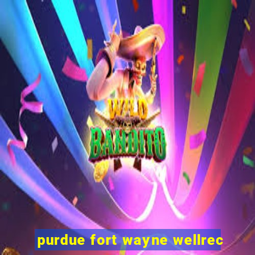 purdue fort wayne wellrec