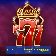 club 3000 bingo blackpool