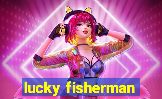 lucky fisherman