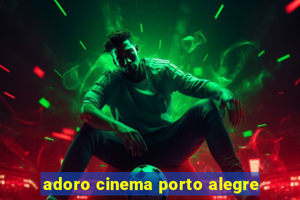 adoro cinema porto alegre