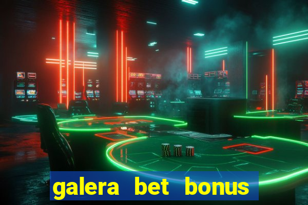 galera bet bonus sem deposito