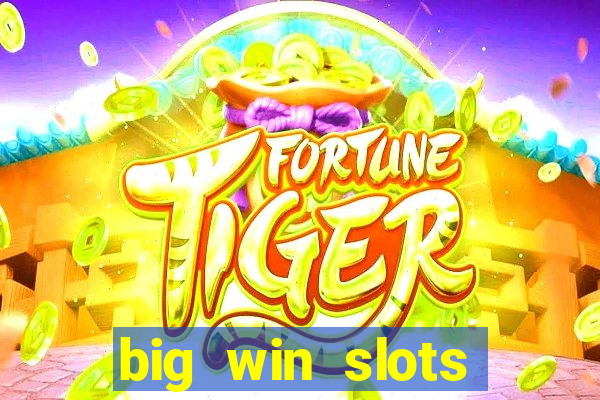 big win slots dinheiro real