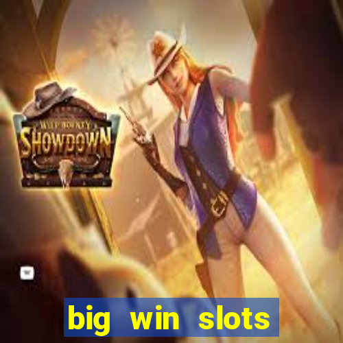 big win slots dinheiro real