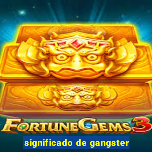 significado de gangster