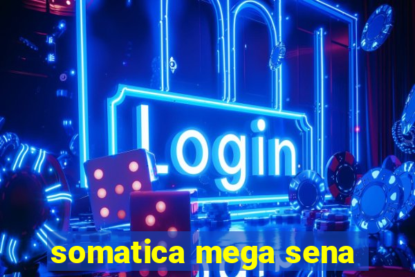 somatica mega sena