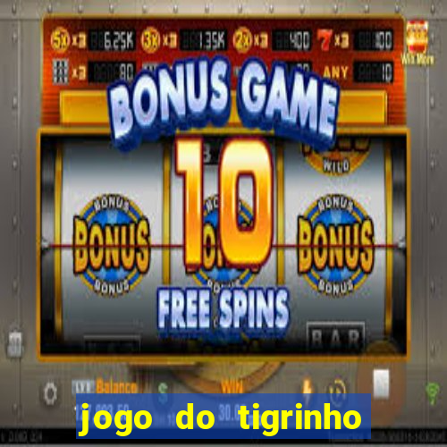 jogo do tigrinho com rodada grátis