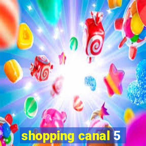 shopping canal 5