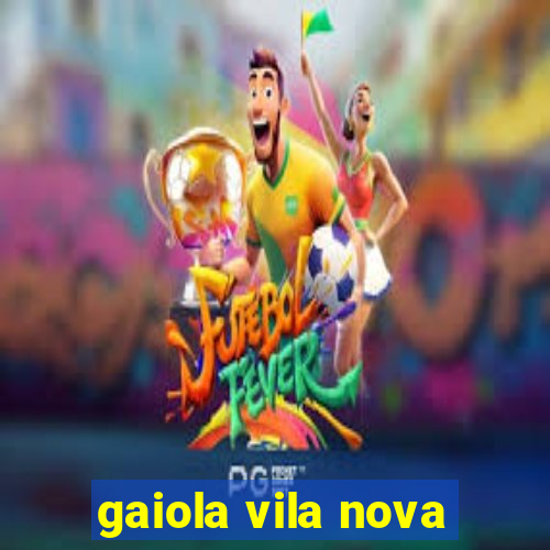 gaiola vila nova