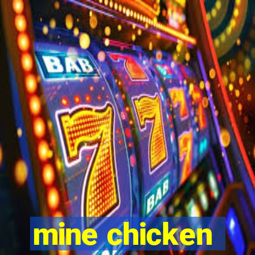 mine chicken