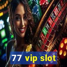 77 vip slot