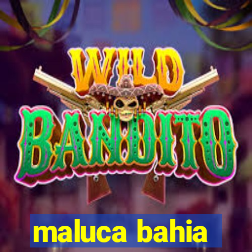 maluca bahia