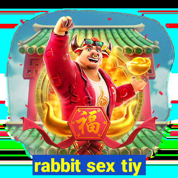 rabbit sex tiy