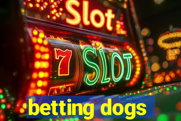 betting dogs