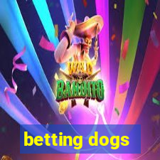 betting dogs