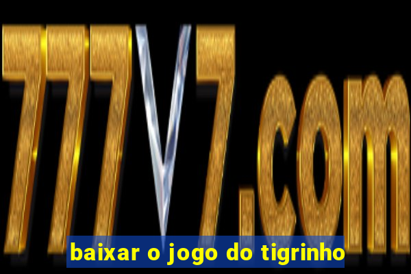 baixar o jogo do tigrinho