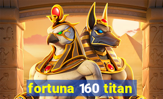 fortuna 160 titan