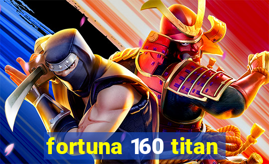 fortuna 160 titan