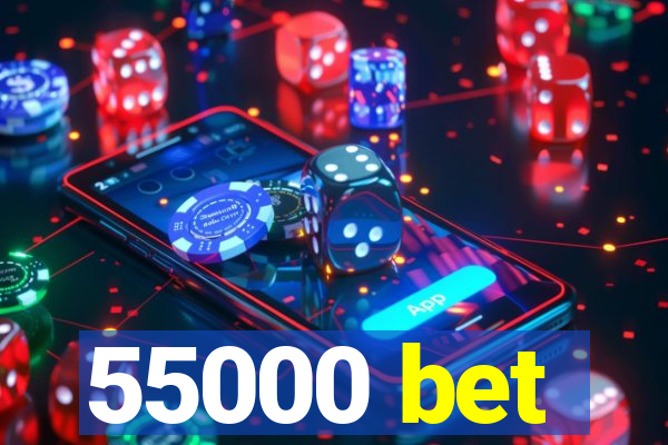 55000 bet