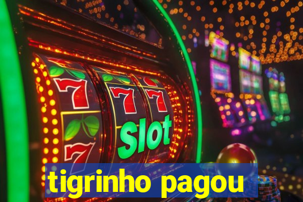 tigrinho pagou