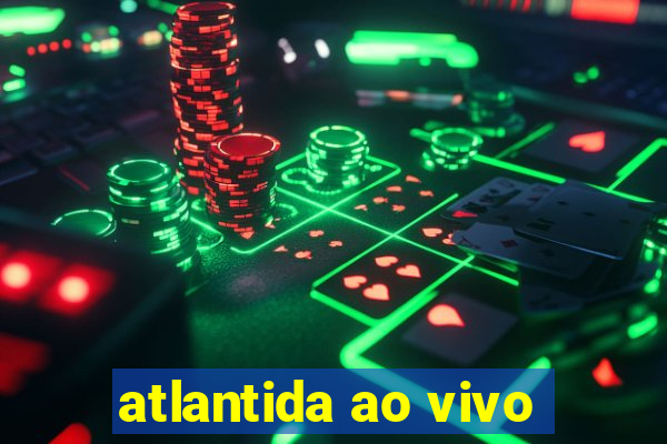 atlantida ao vivo