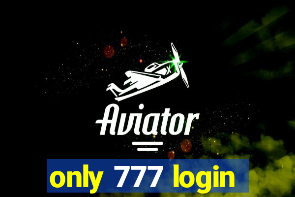 only 777 login