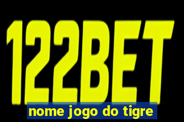 nome jogo do tigre