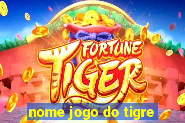 nome jogo do tigre